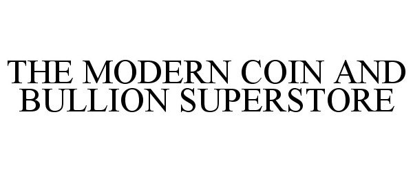 Trademark Logo THE MODERN COIN AND BULLION SUPERSTORE