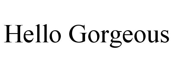 Trademark Logo HELLO GORGEOUS