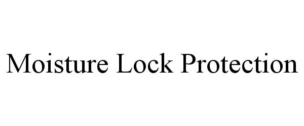 Trademark Logo MOISTURE LOCK PROTECTION