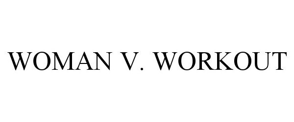Trademark Logo WOMAN V. WORKOUT