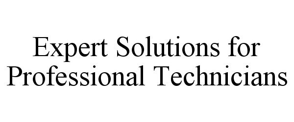  EXPERT SOLUTIONS FOR PROFESSIONAL TECHNICIANS