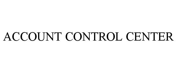 Trademark Logo ACCOUNT CONTROL CENTER