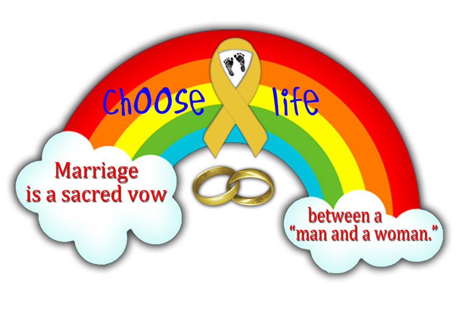  CHOOSE LIFE MARRIAGE IS A SACRED VOW BETWEEN A "MAN AND A WOMAN."