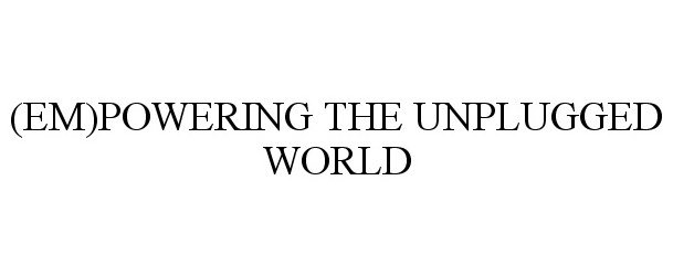  (EM)POWERING THE UNPLUGGED WORLD