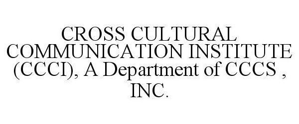  CCCI, CROSS CULTURAL COMMUNICATION INSTITUTE, A DEPARTMENT OF CCCS, INC. EMBRACING CULTURE.