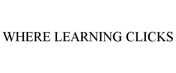 Trademark Logo WHERE LEARNING CLICKS