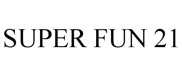 Trademark Logo SUPER FUN 21