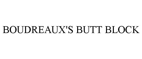 Trademark Logo BOUDREAUX'S BUTT BLOCK