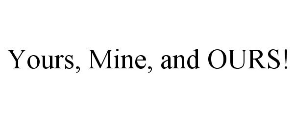  YOURS, MINE, AND OURS!