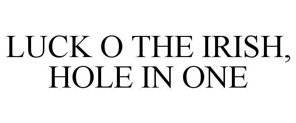  LUCK O THE IRISH, HOLE IN ONE