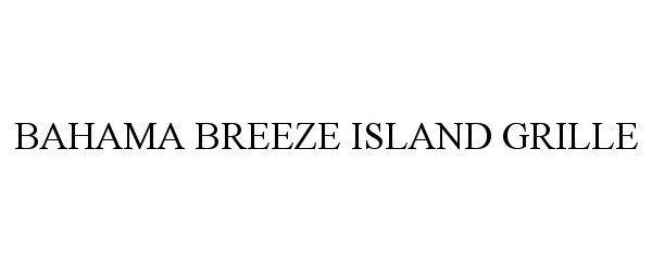 BAHAMA BREEZE ISLAND GRILLE