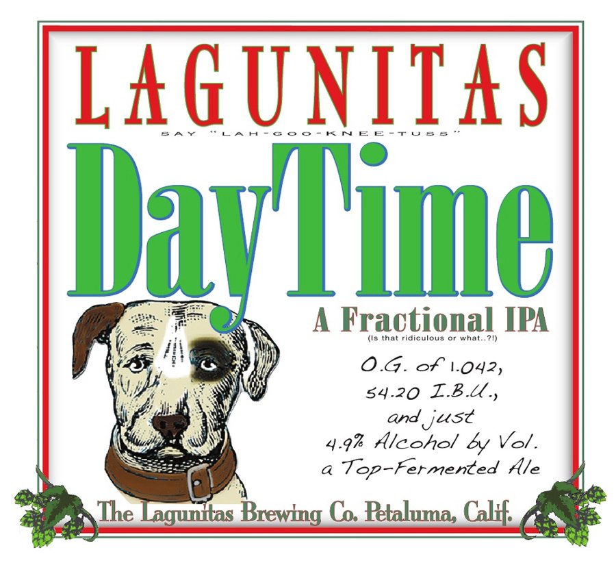  LAGUNITAS SAY "LAH-GOO-KNEE-TUSS" DAYTIME A FRACTIONAL IPA (IS THAT RIDICULOUS OR WHAT..?!) THE LAGUNITAS BREWING CO. PETALUMA, 