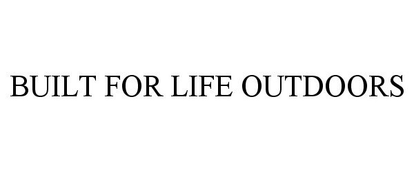 Trademark Logo BUILT FOR LIFE OUTDOORS