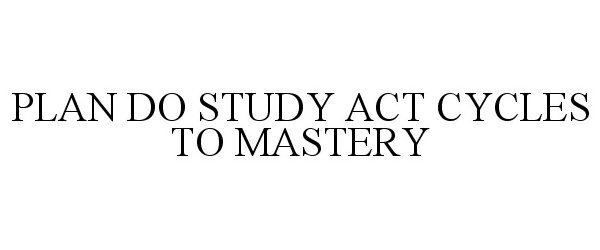  PLAN DO STUDY ACT CYCLES TO MASTERY