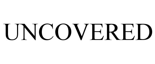Trademark Logo UNCOVERED