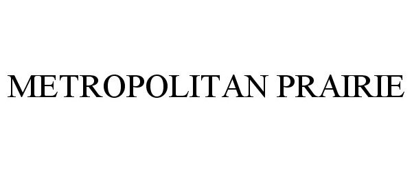 Trademark Logo METROPOLITAN PRAIRIE