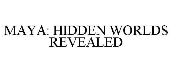  MAYA: HIDDEN WORLDS REVEALED