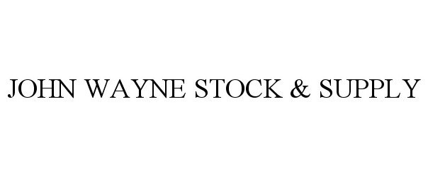 Trademark Logo JOHN WAYNE STOCK &amp; SUPPLY