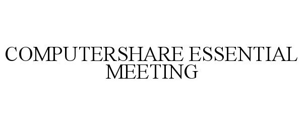  COMPUTERSHARE ESSENTIAL MEETING