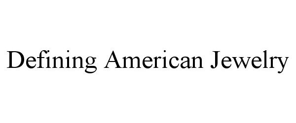 Trademark Logo DEFINING AMERICAN JEWELRY