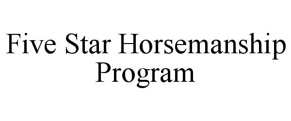  FIVE STAR HORSEMANSHIP PROGRAM