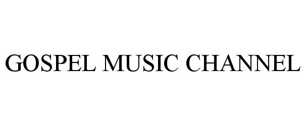 Trademark Logo GOSPEL MUSIC CHANNEL
