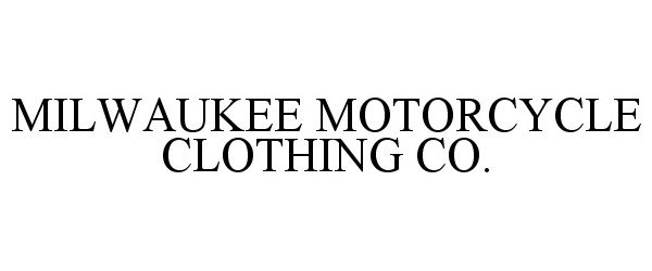 Trademark Logo MILWAUKEE MOTORCYCLE CLOTHING CO.