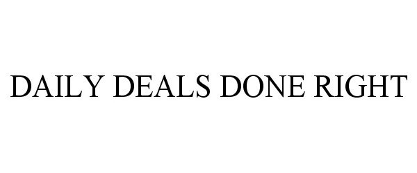 Trademark Logo DAILY DEALS DONE RIGHT