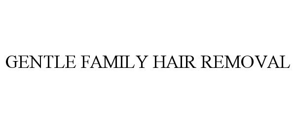  GENTLE FAMILY HAIR REMOVAL