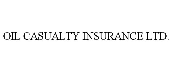  OIL CASUALTY INSURANCE LTD.