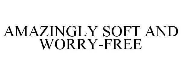 Trademark Logo AMAZINGLY SOFT AND WORRY-FREE