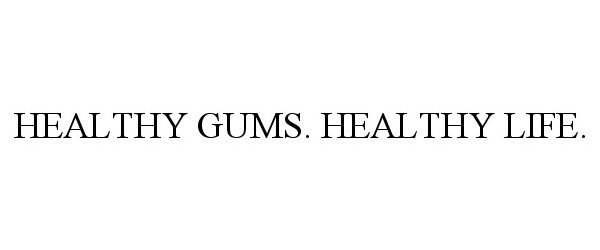  HEALTHY GUMS. HEALTHY LIFE.