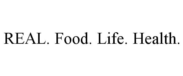 Trademark Logo REAL. FOOD. LIFE. HEALTH.