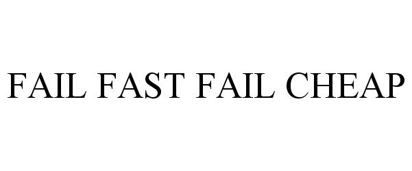  FAIL FAST FAIL CHEAP