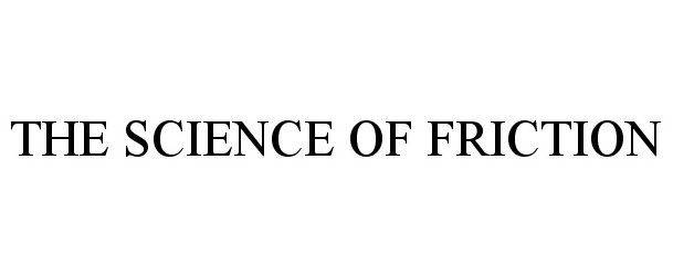 Trademark Logo THE SCIENCE OF FRICTION