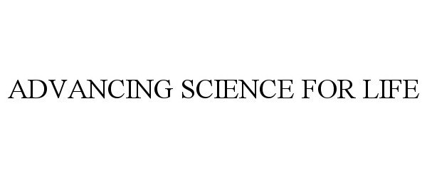  ADVANCING SCIENCE FOR LIFE