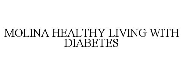 Trademark Logo MOLINA HEALTHY LIVING WITH DIABETES