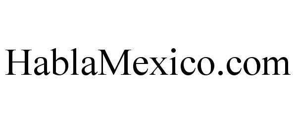 Trademark Logo HABLAMEXICO.COM