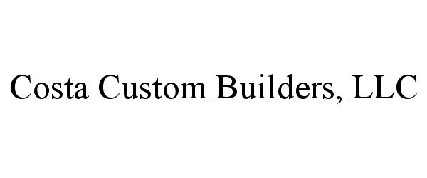  COSTA CUSTOM BUILDERS, LLC