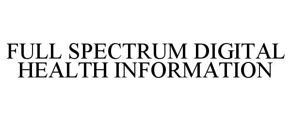  FULL SPECTRUM DIGITAL HEALTH INFORMATION