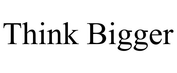 Trademark Logo THINK BIGGER