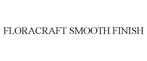  FLORACRAFT SMOOTH FINISH