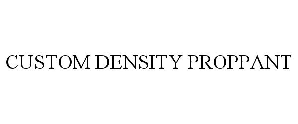 Trademark Logo CUSTOM DENSITY PROPPANT