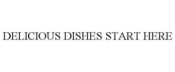  DELICIOUS DISHES START HERE