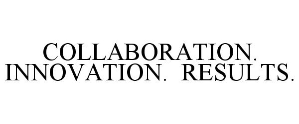  COLLABORATION. INNOVATION. RESULTS.