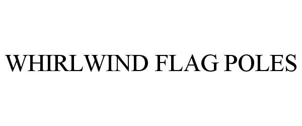  WHIRLWIND FLAG POLES
