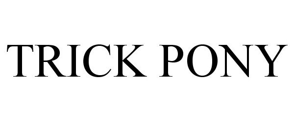 Trademark Logo TRICK PONY