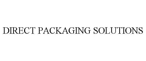 Trademark Logo DIRECT PACKAGING SOLUTIONS