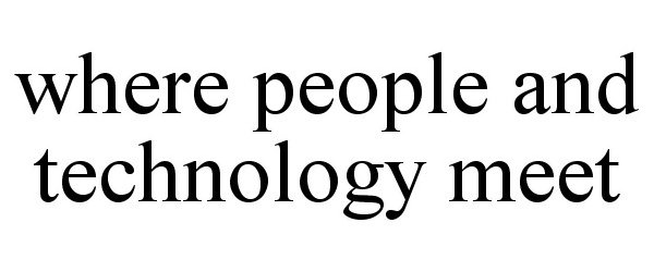  WHERE PEOPLE AND TECHNOLOGY MEET