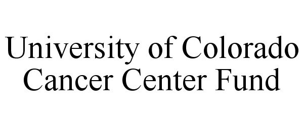 Trademark Logo UNIVERSITY OF COLORADO CANCER CENTER FUND